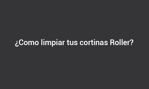 Como limpiar una cortina roller 